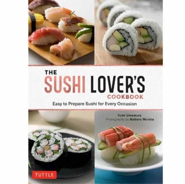 THE SUSHI LOVER'S COOKBOOK : EASY TO PREPARE SUSHI FOR EVERY OCCASION | 9784805317327 |  YUMI UMEMURA 
