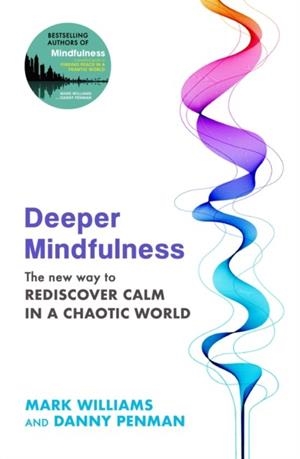 DEEPER MINDFULNESS | 9780349433202 | PROFESSOR MARK WILLIAMS , DR DANNY PENMAN