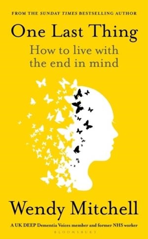 ONE LAST THING : HOW TO LIVE WITH THE END IN MIND | 9781526658753 | WENDT MITCHELL