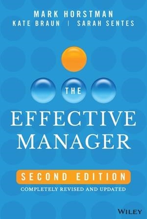 THE EFFECTIVE MANAGER : COMPLETELY REVISED AND UPDATED | 9781394181612 | MARK HORSTMAN  , KATE BRAUN , SARAH SENTES