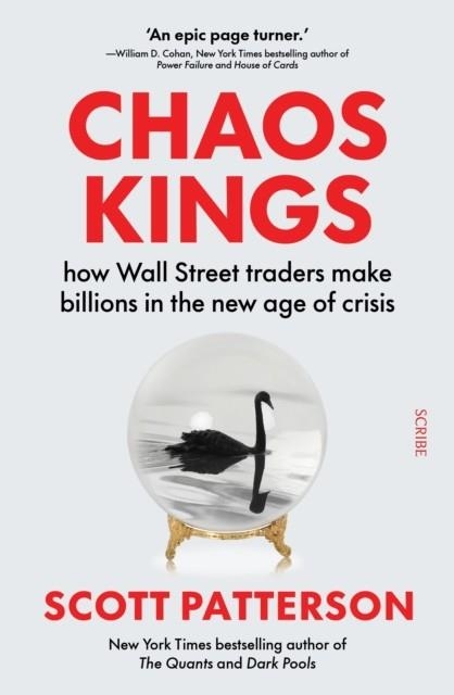 CHAOS KINGS : HOW WALL STREET TRADERS MAKE BILLIONS IN THE NEW AGE OF CRISIS | 9781915590497 | SCOTT PATTERSON