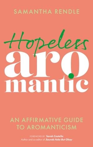 HOPELESS AROMANTIC : AN AFFIRMATIVE GUIDE TO AROMANTICISM | 9781839973673 | SAMANTHA RENDLE