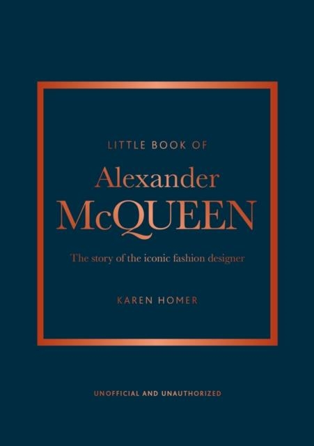 LITTLE BOOK OF ALEXANDER MCQUEEN : THE STORY OF THE ICONIC BRAND | 9781847961006 | KAREN HOMER