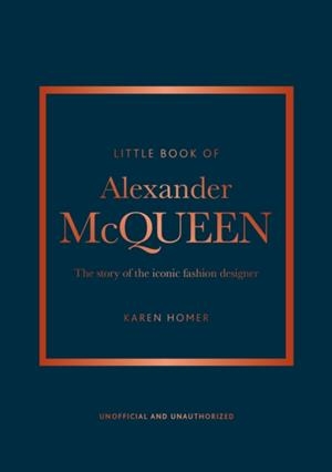 LITTLE BOOK OF ALEXANDER MCQUEEN : THE STORY OF THE ICONIC BRAND | 9781847961006 | KAREN HOMER