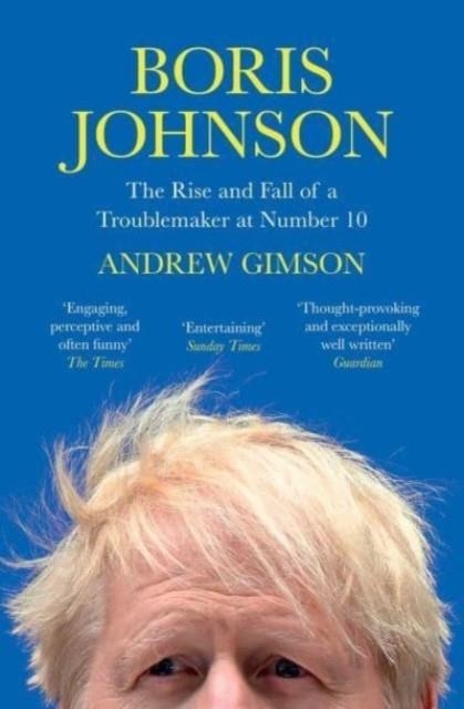 BORIS JOHNSON : THE RISE AND FALL OF A TROUBLEMAKER AT NUMBER 10 | 9781398502819 | ANDREW GIMSON