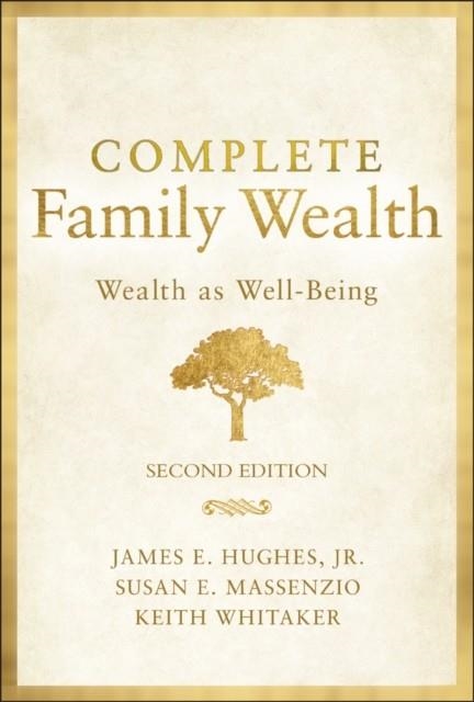 COMPLETE FAMILY WEALTH : WEALTH AS WELL-BEING | 9781119820031 | JAMES E. JR HUGHES , KEITH WHITAKER , SUSAN E. MASSENZIO 