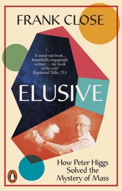 ELUSIVE : HOW PETER HIGGS SOLVED THE MYSTERY OF MASS | 9780141997582 | FRANK CLOSE 