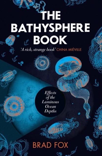 THE BATHYSPHERE BOOK : EFFECTS OF THE LUMINOUS OCEAN DEPTHS | 9781911590859 | BRAD FOX