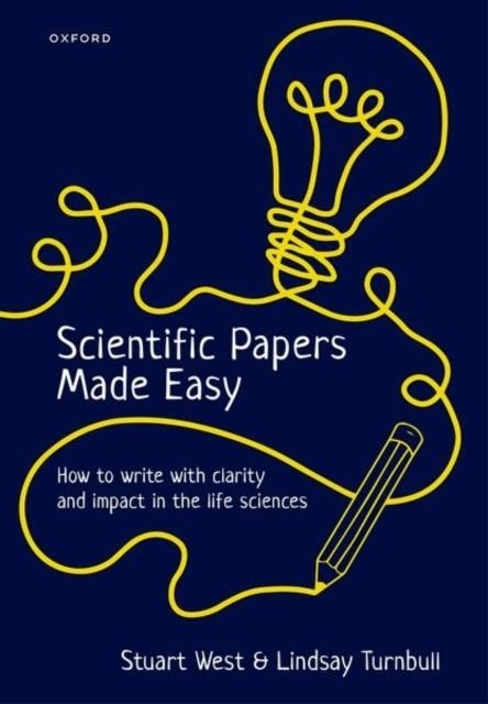 SCIENTIFIC PAPERS MADE EASY : HOW TO WRITE WITH CLARITY AND IMPACT IN THE LIFE SCIENCES | 9780192862792 | STUART WEST, LINDSAY TURNBULL 