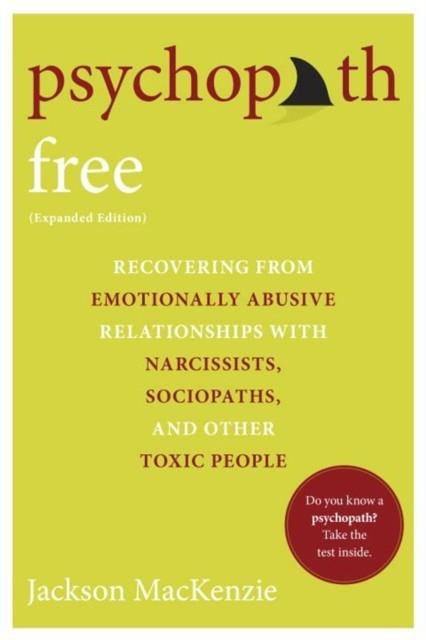 PSYCHOPATH FREE : RECOVERING FROM EMOTIONALLY ABUSIVE RELATIONSHIPS WITH NARCISSISTS, SOCIOPATHS, AND OTHER TOXIC PEOPLE | 9780425279991 | JACKSON MACKENZIE 