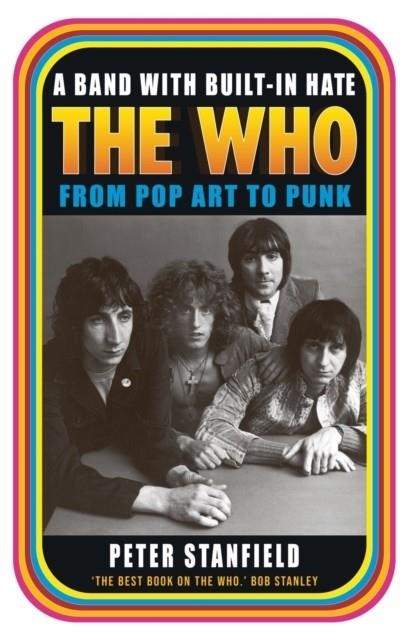 A BAND WITH BUILT-IN HATE : THE WHO FROM POP ART TO PUNK | 9781789146462 | PETER STANFIELD