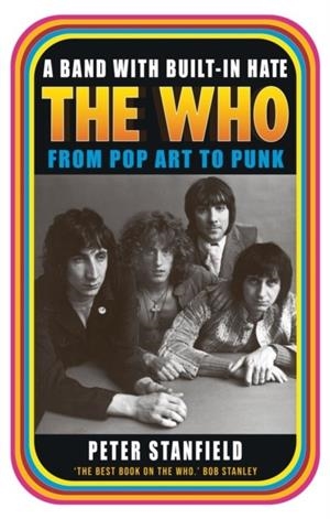 A BAND WITH BUILT-IN HATE : THE WHO FROM POP ART TO PUNK | 9781789146462 | PETER STANFIELD