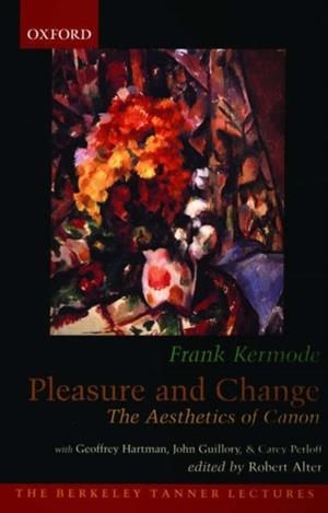 PLEASURE AND CHANGE: THE AESTHETICS OF CANON (BERKELEY TANNER LECTURES) ( | 9780195309355 | FRANK KERMODE
