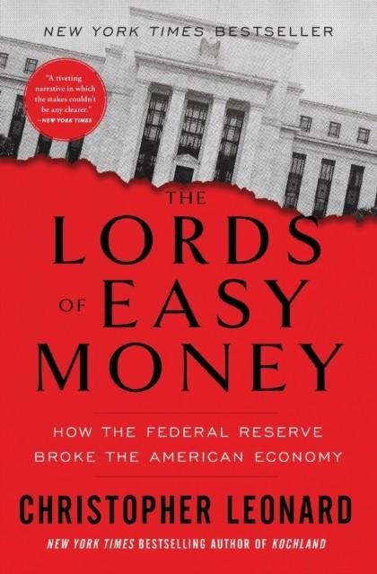 THE LORDS OF EASY MONEY : HOW THE FEDERAL RESERVE BROKE THE AMERICAN ECONOMY | 9781982166649 | CHRISTOPHER LEONARD
