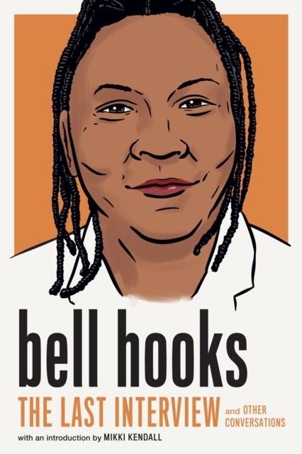 BELL HOOKS: THE LAST INTERVIEW : AND OTHER CONVERSATIONS | 9781685890797 | BELL HOOKS
