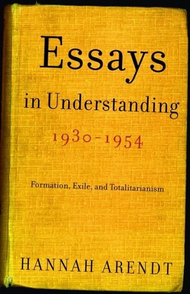 ESSAYS IN UNDERSTANDING, 1930-1954 : FORMATION, EXILE, AND TOTALITARIANISM | 9780805211863 | HANNAH ARENDT 