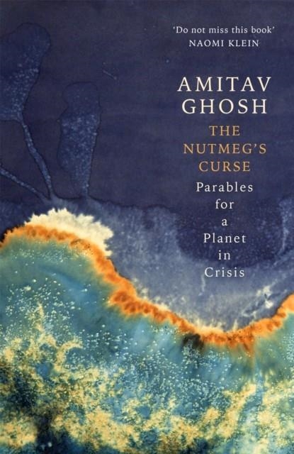 THE NUTMEG'S CURSE : PARABLES FOR A PLANET IN CRISIS | 9781529369465 | AMITAV GHOSH