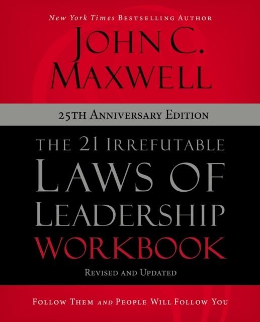 THE 21 IRREFUTABLE LAWS OF LEADERSHIP WORKBOOK 25TH ANNIVERSARY EDITION : FOLLOW THEM AND PEOPLE WILL FOLLOW YOU | 9780310159490 | JOHN C. MAXWELL