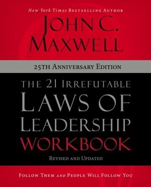 THE 21 IRREFUTABLE LAWS OF LEADERSHIP WORKBOOK 25TH ANNIVERSARY EDITION : FOLLOW THEM AND PEOPLE WILL FOLLOW YOU | 9780310159490 | JOHN C. MAXWELL