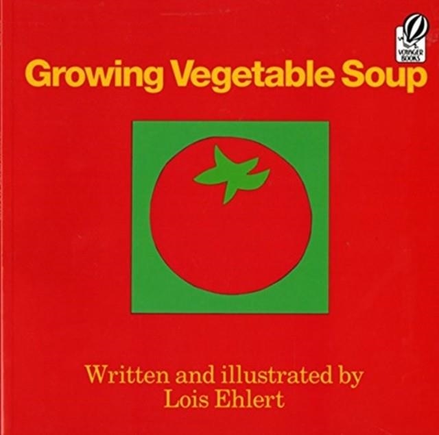 GROWING VEGETABLE SOUP | 9780152325800 | LOIS EHLERT