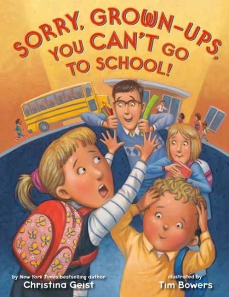 SORRY, GROWN-UPS, YOU CAN'T GO TO SCHOOL! | 9780593480328 | CHRISTINA GEIST