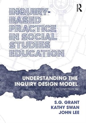 INQUIRY-BASED PRACTICE IN SOCIAL STUDIES EDUCATION : UNDERSTANDING THE INQUIRY DESIGN MODEL | 9781032202358 | S.G. GRANT , KATHY SWAN, JOHN LEE
