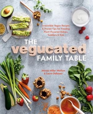 VEGUCATED FAMILY TABLE : IRRESISTIBLE VEGAN RECIPES AND PROVEN TIPS FOR FEEDING PLANT-POWERED BABIES, TODDLERS, AND KIDS | 9781984857170 | MARISA MILLER WOLFSON, LAURA DELHAUER