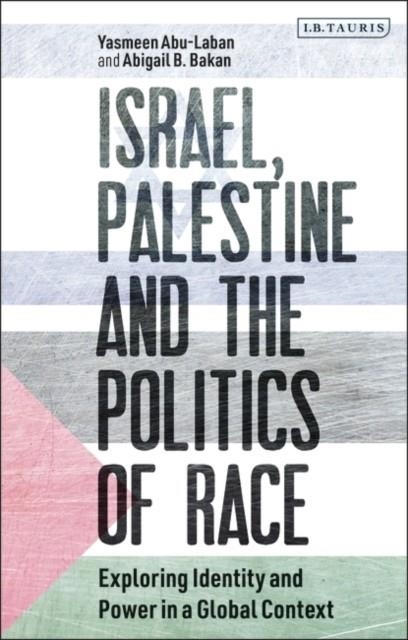 IMAGE FOR ISRAEL, PALESTINE AND THE POLITICS OF RACE : EXPLORING IDENTITY AND POWER IN A GLOBAL CONTEXTT | 9781780765334