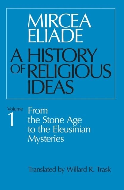 A HISTORY OF RELIGIOUS IDEAS, VOLUME 1 | 9780226204017 | MIRCEA ELIADE