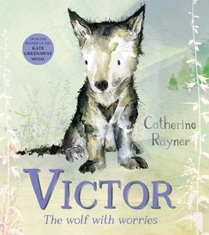 VICTOR, THE WOLF WITH WORRIES | 9781529051285 | CATHERINE RAYNER