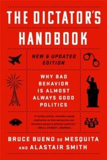 THE DICTATOR'S HANDBOOK: WHY BAD BEHAVIOR IS ALMOST ALWAYS GOOD POLITICS | 9781541701366 | ALASTAIR SMITH, BRUCE DE MESQUITA