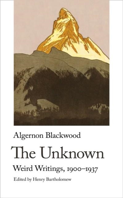 THE UNKNOWN: WEIRD WRITINGS, 1900-1937 | 9781912766680 | ALGERNON BLACKWOOD