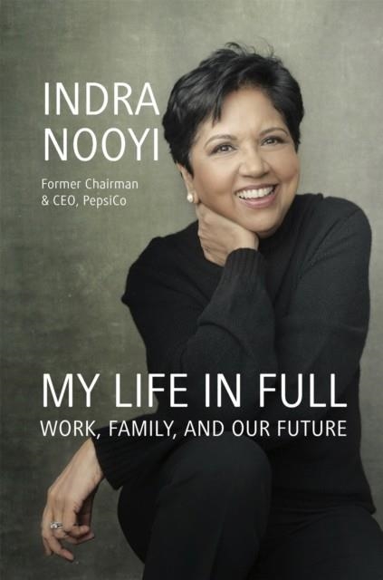 MY LIFE IN FULL : WORK, FAMILY AND OUR FUTURE | 9780349426136 | INDRA NOOYI