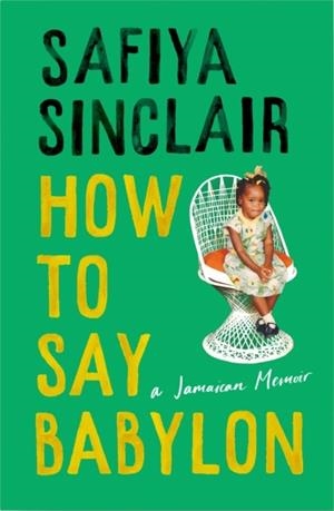 HOW TO SAY BABYLON | 9780008491291 | SAFIYA SINCLAIR