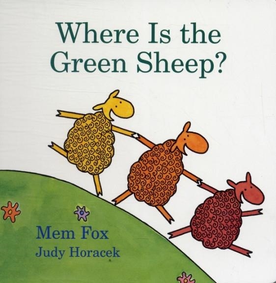 WHERE IS THE GREEN SHEEP? | 9780152067045 | MEM FOX, JUDY HORACEK