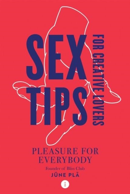 SEX TIPS FOR CREATIVE LOVERS : PLEASURE FOR EVERYBODY | 9781784886349