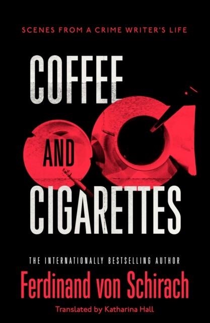 COFFEE AND CIGARETTES : SCENES FROM A WRITER'S LIFE | 9781529345728 | FERDINAND VON SCHIRACH