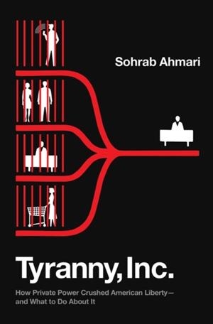 TYRANNY, INC. | 9780593443460 | SOHRAB AHMARI