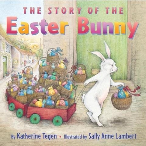 THE STORY OF THE EASTER BUNNY : AN EASTER AND SPRINGTIME BOOK FOR KIDS | 9780060587819 | KATHERINE TEGEN 