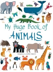 MY HUGE BOOK OF ANIMALS | 9788854418554 | AGNESE BARUZZI