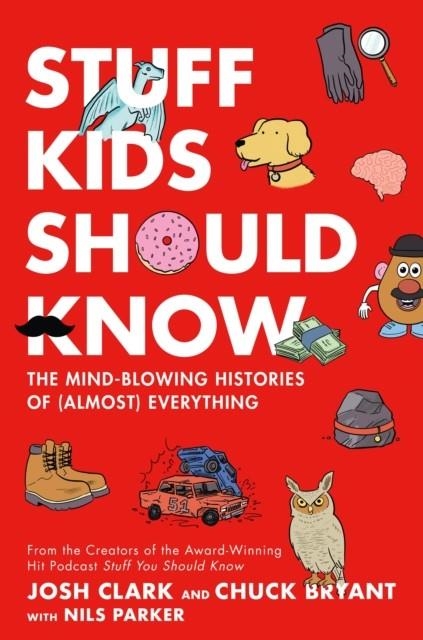 STUFF KIDS SHOULD KNOW : THE MIND-BLOWING HISTORIES OF (ALMOST) EVERYTHING | 9781250622440 | CHUCK BRYANT