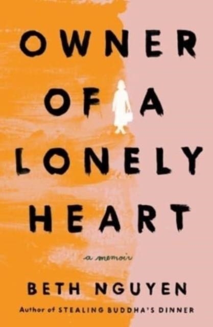 OWNER OF A LONELY HEART : A MEMOIR | 9781982196349 | BETH NGUYEN