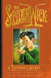 THE SPIDERWICK CHRONICLES 03: LUCINDA'S SECRET | 9781398527300 | HOLLY BALCK AND TONY DITERLIZZI