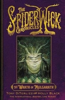 THE SPIDERWICK CHRONICLES: THE WRATH OF MULGARATH | 9781398527324 | HOLLY BLACK AND TONY DITERLIZZI