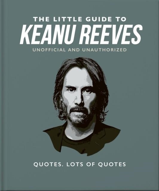 THE LITTLE GUIDE TO KEANU REEVES | 9781800695375
