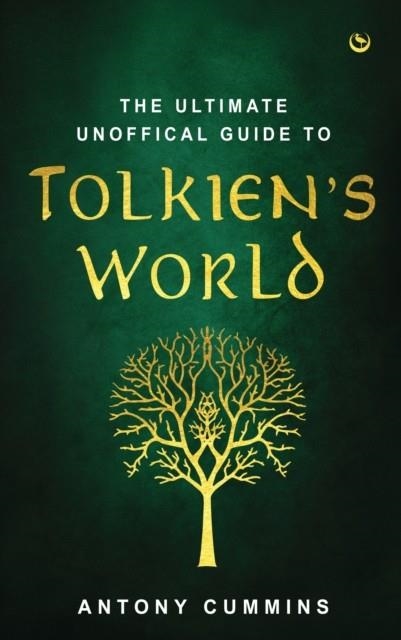 THE ULTIMATE UNOFFICIAL GUIDE TO TOLKIEN'S WORLD | 9781786787781 | ANTONY CUMMINS