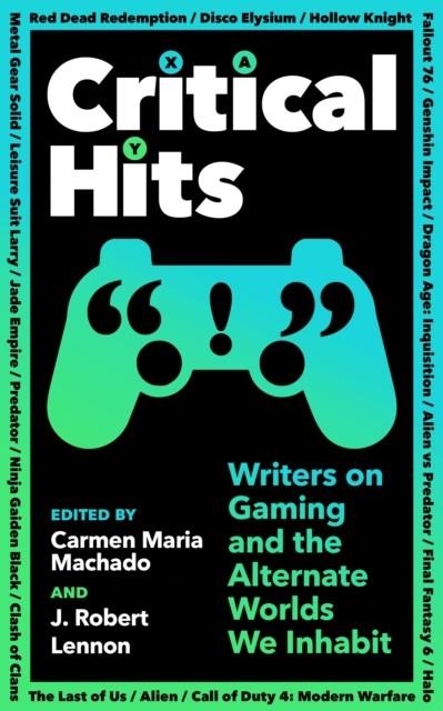 CRITICAL HITS | 9781800814523 | CARMEN MARIA MACHADO, J ROBERT LENNON