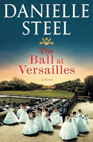 THE BALL AT VERSAILLES | 9780593498347 | DANIELLE STEEL