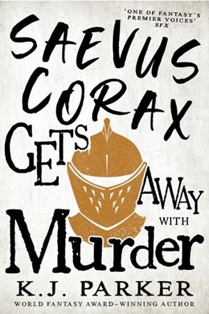 SAEVUS CORAX GETS AWAY WITH MURDER | 9780356516004 | K J PARKER