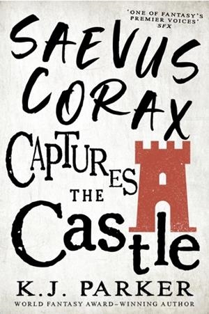 SAEVUS CORAX CAPTURES THE CASTLE | 9780356515984 | K J PARKER